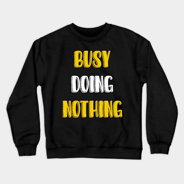 Busy doing nothing Crewneck Sweatshirt by Dexter